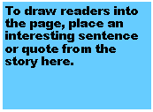 Text Box: To draw readers into the page, place an interesting sentence or quote from the story here.